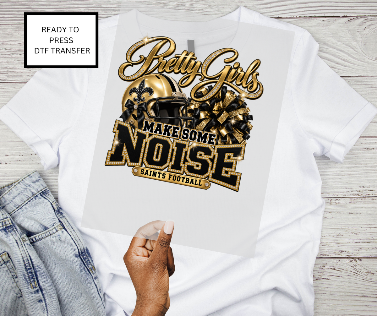 Pretty Girls Make Some Noise – DTF Transfer